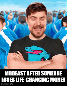 After Someone Loses Life Mr Beast Meme GIF