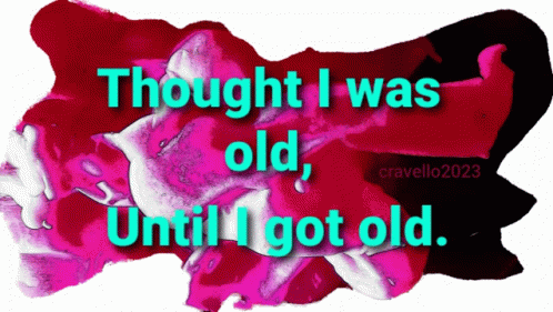 Aging Quotes Thought I Was Old GIF