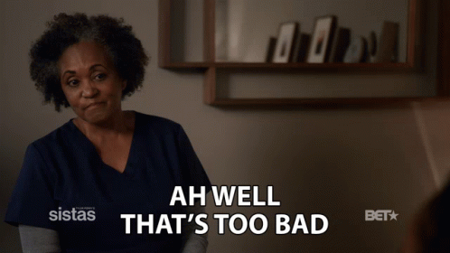Ah Well That's Too Damn Bad GIF