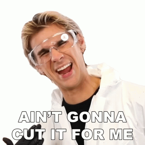 Ain't Gonna Cut It For Me GIF