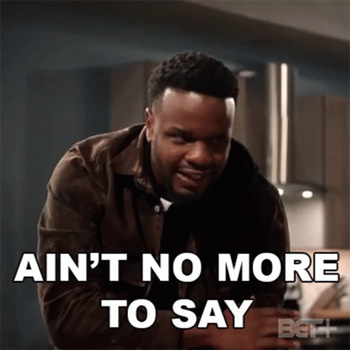 Ain't No More To Say GIF