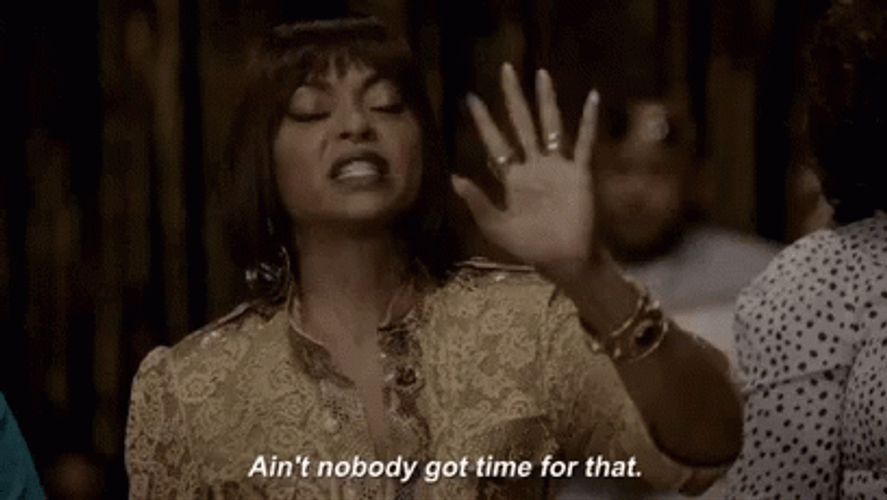 Ain't Nobody Got Time For That 408 X 230 Gif GIF