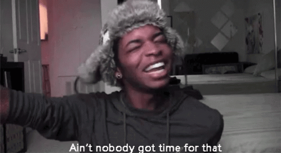 Ain't Nobody Got Time For That 498 X 272 Gif GIF
