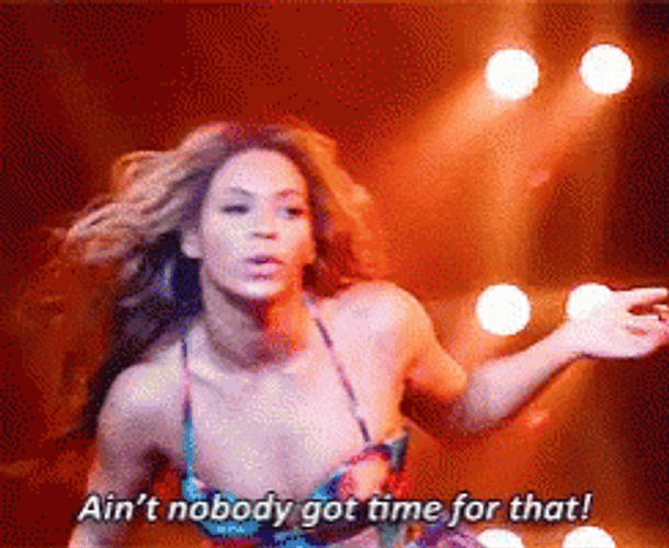 Ain't Nobody Got Time For That Beyonce GIF