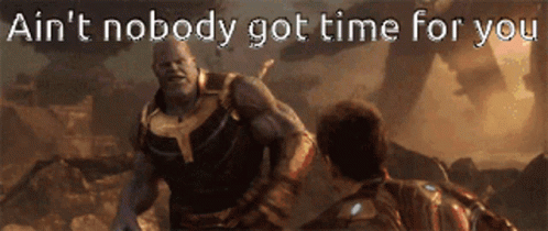 Ain't Nobody Got Time For That Fighting Thanos GIF