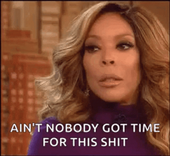 Ain't Nobody Got Time For That Wendy Williams GIF
