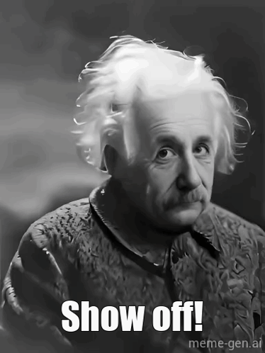 Albert Einstein Is Shown In A Black And White Photo With The Caption Show Off Meme-Gen.ai GIF