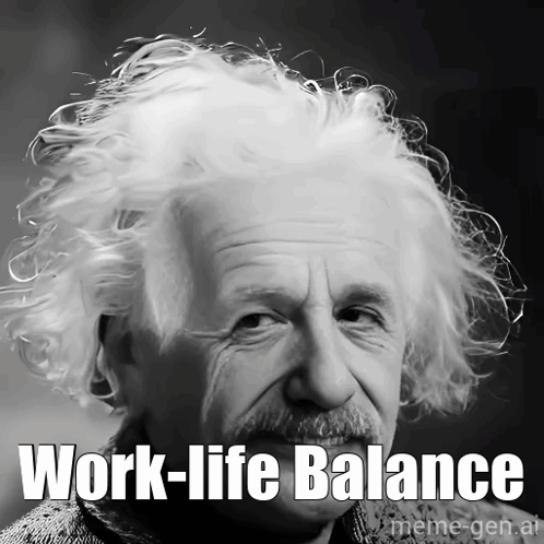 Albert Einstein Is Shown In A Black And White Photo With The Words Work-Life Balance Below Him GIF
