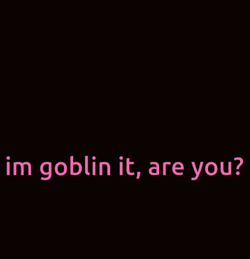 Alien Saying Im Goblin It Are You
