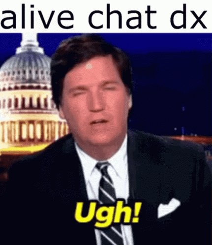 Alive Chat Ugh Tucker Carlson GIF