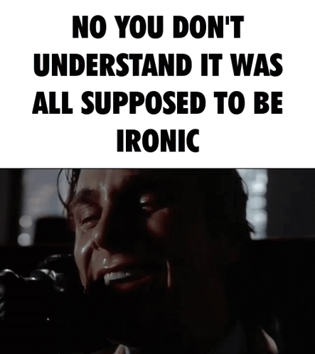 All Supposed To Be Irony GIF