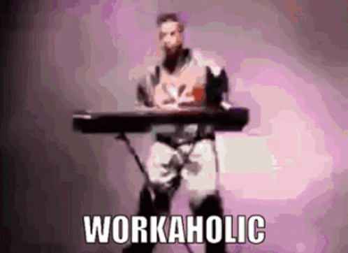 All Work And No Play Means You're Workaholic GIF