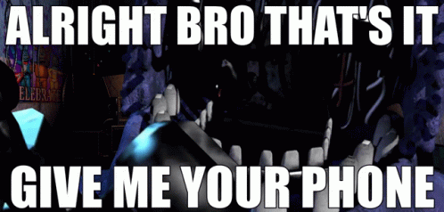 Alright Bro That 'S It Give Me Your Phone Written On A Poster GIF
