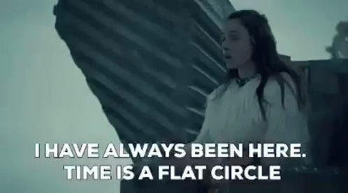 Always Been Here Time Is A Flat Circle GIF