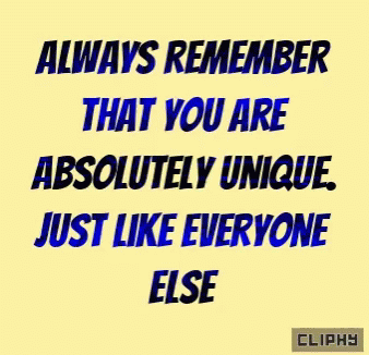 Always Remember That You Are Absolutely Unique Just Like Everyone Else Cliphy GIF
