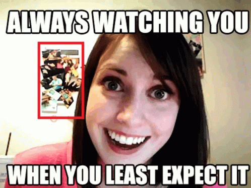 Always Watching You When You Least Expect GIF