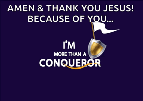 Amen & Thank You Jesus Because of You I'm More Than a Conqueror