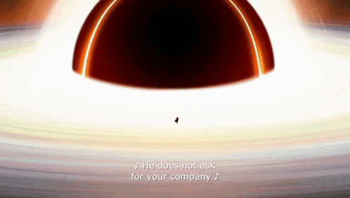 an animated image of a black hole with the words " he does not ask for your company "