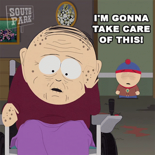 An Elderly Man In A Wheelchair From South Park Says I 'M Gonna Take Care Of This GIF