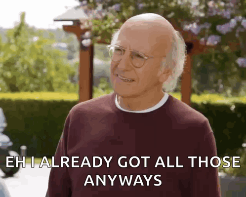 An Elderly Man With Glasses Is Smiling And Saying Eh I Already Got All Those Anyways GIF
