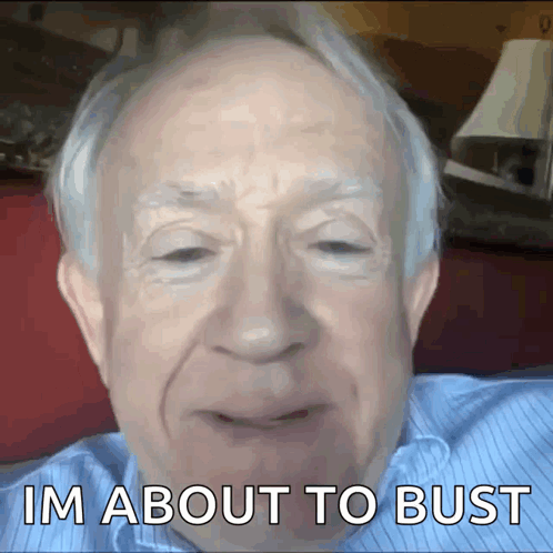 An Elderly Man With Gray Hair And A Blue Shirt Says I 'M About To Bust GIF
