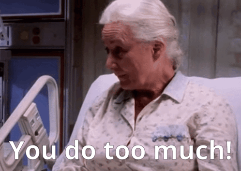 An Elderly Woman In A Hospital Bed With The Words You Do Too Much GIF