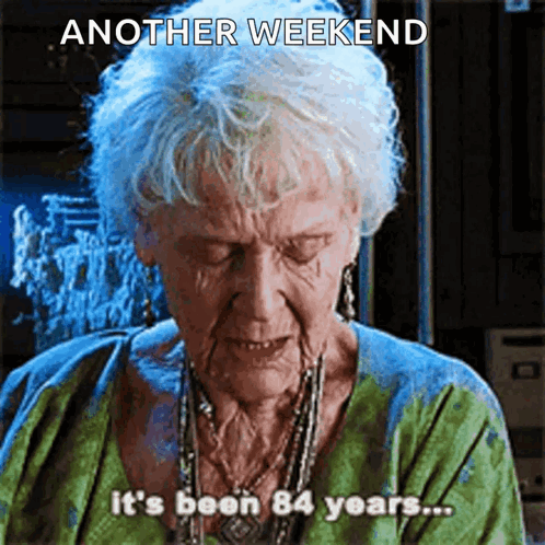 An Elderly Woman Says Another Weekend It 'S Been 84 Years .. GIF