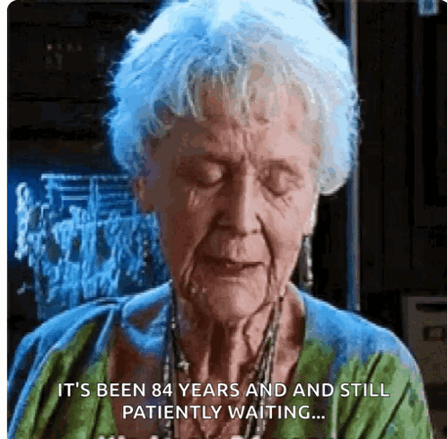 An Elderly Woman Says It 'S Been 84 Years And She 'S Still Patiently Waiting GIF