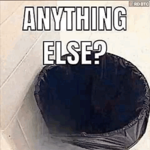 An Empty Trash Can With The Words `` Anything Else ? '' On It . GIF
