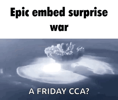 An Epic Embed Surprise War A Friday Cca Meme GIF
