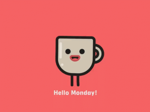 An Illustration Of A Cup With A Face And The Words Hello Monday Below It GIF