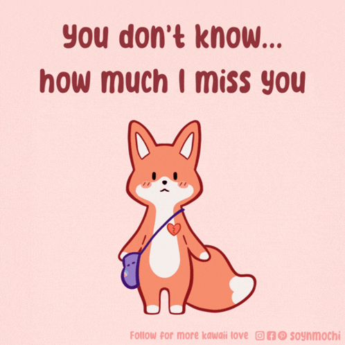 An Illustration Of A Fox With The Words " You Don 'T Know ... How Much I Miss You " GIF