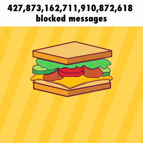 An Illustration Of A Sandwich With The Words 427,873,162,711,910,872,618 Blocked Messages Below It GIF