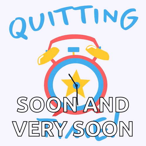 An Illustration Of An Alarm Clock With The Words Quitting Soon And Very Soon GIF