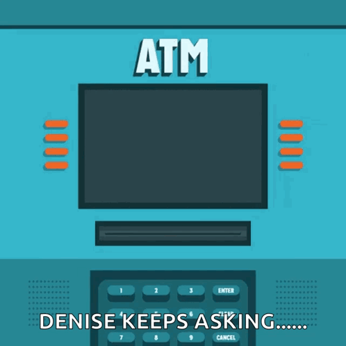 An Illustration Of An Atm With Denise Keeps Asking GIF