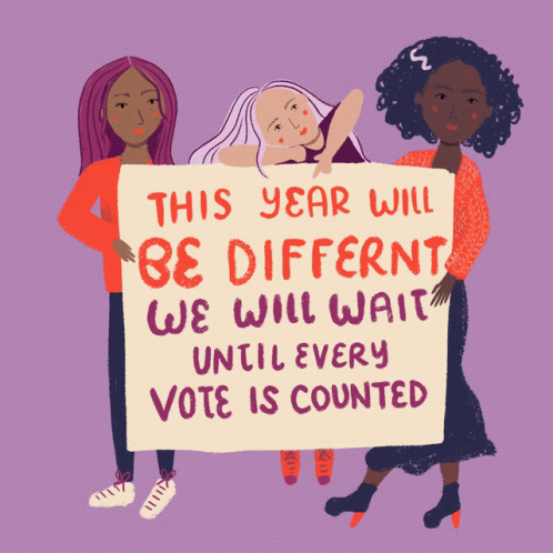 An Illustration Of Three Women Holding A Sign That Says This Year Will Be Different We Will Wait Until Every Vote Is Cou GIF
