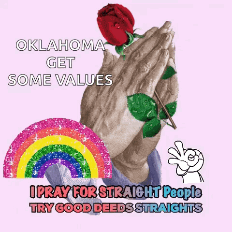 An Oklahoma Get Some Values I Pray For Straight People Try Good Deeds Straights Sign GIF
