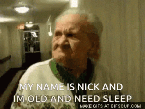 An Older Man Says His Name Is Nick And He Is Old And Need Sleep GIF