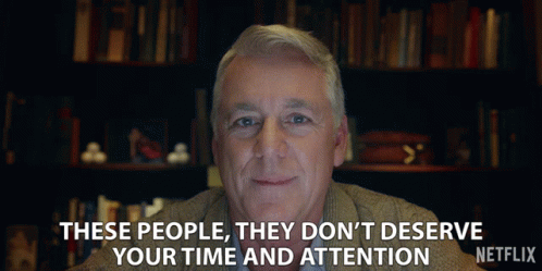 An Older Man Says " These People They Don 'T Deserve Your Time And Attention " GIF