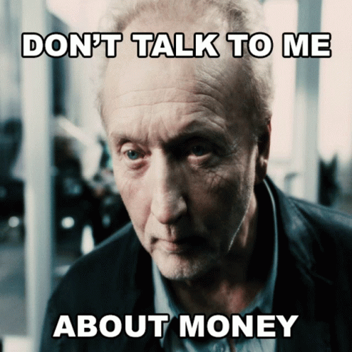 An Older Man With A Serious Look On His Face Says " Don T Talk To Me About Money " GIF