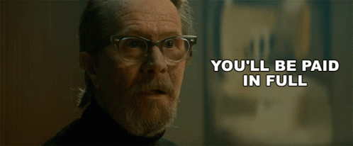 an older man with glasses and a beard says you 'll be paid in full
