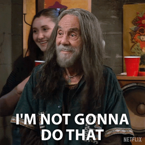 An Older Man With Long Hair And A Beard Says I 'M Not Gonna Do That GIF