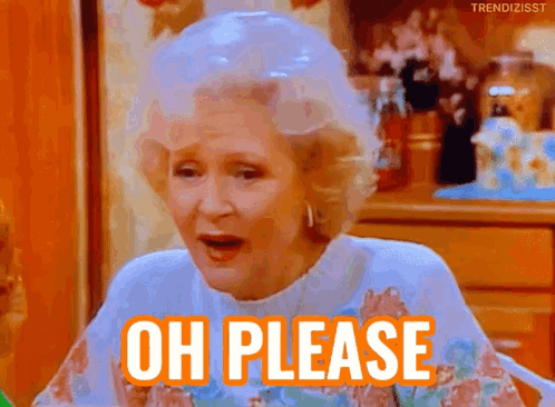 An Older Woman Is Sitting At A Table With Her Mouth Open And The Words `` Oh Please '' Written In Orange . GIF