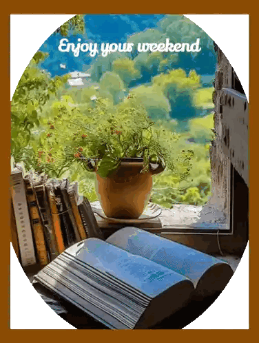 an open book sits on a window sill next to a potted plant with the words enjoy your weekend written above it