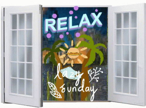 An Open Window With The Words Relax Lazy Sunday Written On It GIF