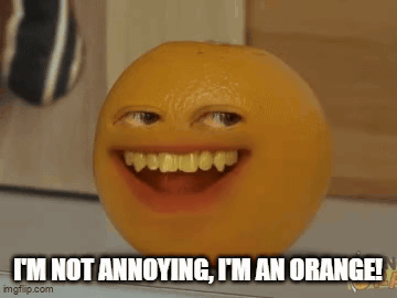 An Orange With A Smiley Face And The Words " I 'M Not Annoying I 'M An Orange " GIF