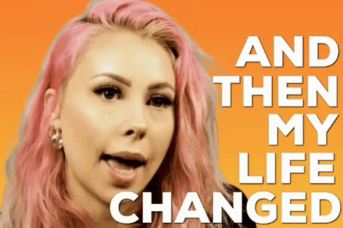 And Then My Life Changed GIF