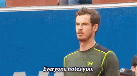 Andy Murray Everyone Hates You GIF