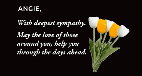 Angie With Deepest Sympathy May The Love Of Those Around You Help You Through The Days GIF