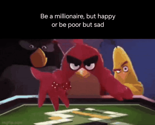 Angry Birds Be Millionaire Happy Or Poor Sad GIF